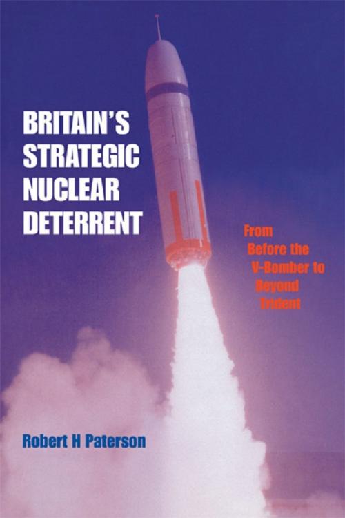 Cover of the book Britain's Strategic Nuclear Deterrent by Robert H. Paterson, Taylor and Francis