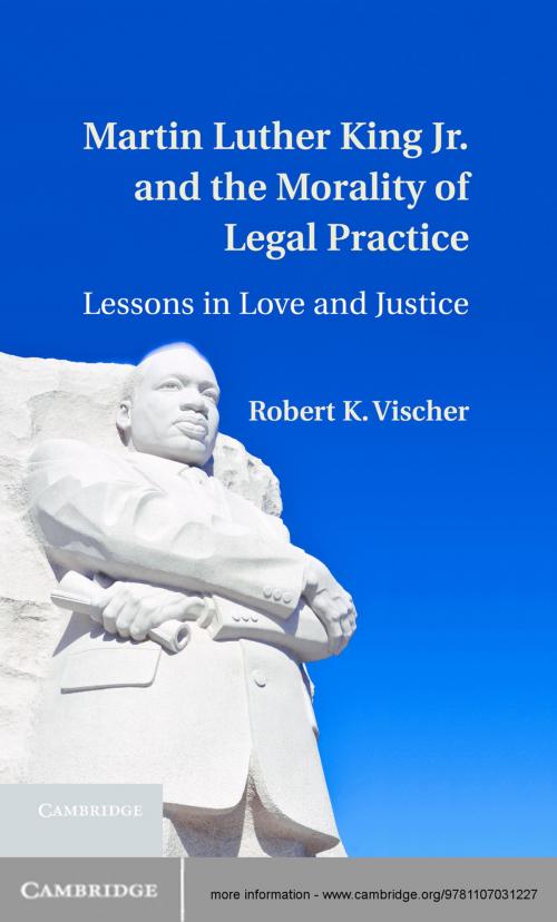 Cover of the book Martin Luther King Jr. and the Morality of Legal Practice by Robert K. Vischer, Cambridge University Press