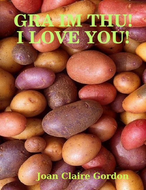 Cover of the book Gra Im Thu! I Love You! by Joan Claire Gordon, Lulu.com