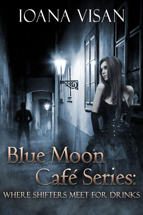 Cover of the book Blue Moon Café Series: Where Shifters Meet for Drinks by Ioana Visan, Ioana Visan
