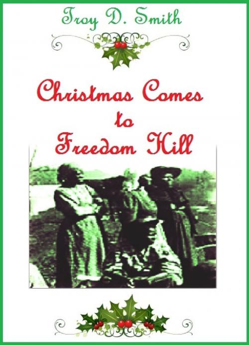 Cover of the book Christmas Comes to Freedom Hill by Troy D. Smith, Cane Hollow Press