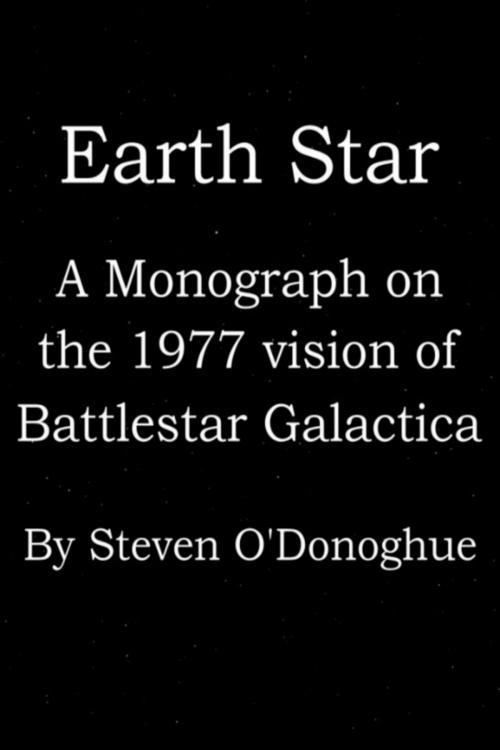 Cover of the book Earth Star: A Monograph on the 1977 Vision of Battlestar Galactica by Steven O'Donoghue, Steven O'Donoghue
