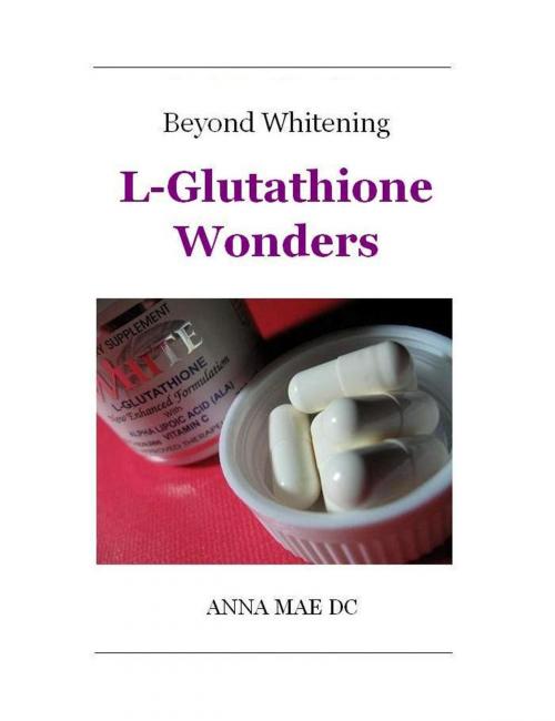 Cover of the book Beyond Whitening: L-Glutathione Wonders by Anna Mae DC, Anna Mae DC