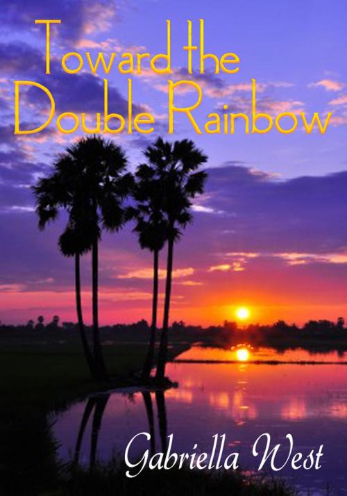 Cover of the book Toward the Double Rainbow: An Hawaii Travel Tale by Gabriella West, Gabriella West