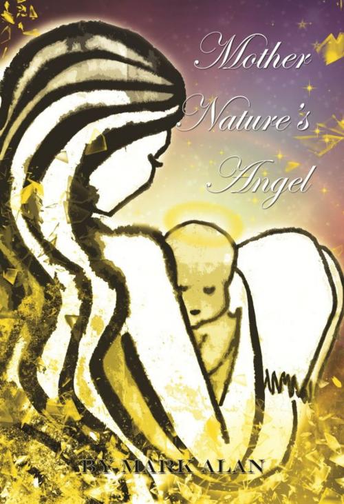 Cover of the book Mother Nature's Angel by Mark Alan, Mark Alan