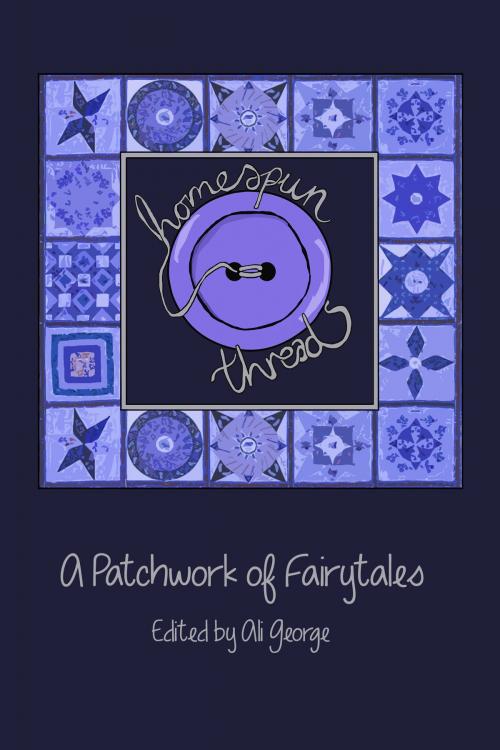 Cover of the book Homespun Threads (A Patchwork of Fairytales) by Homespun Theatre, Homespun Theatre