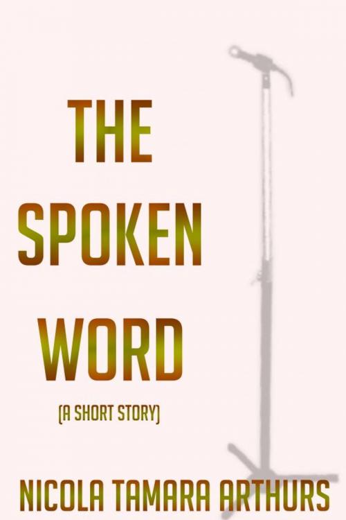 Cover of the book The Spoken Word by Nicola Tamara Arthurs, Nicola Tamara Arthurs