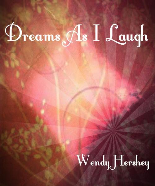 Cover of the book Dreams As I Laugh by Wendy Hershey, Wendy Hershey