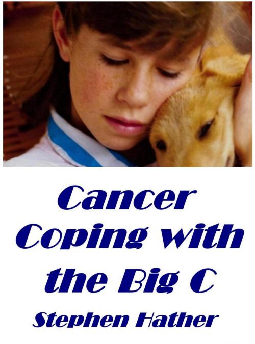 Cover of the book Cancer: Coping with the Big C by Stephen Hather, Stephen Hather