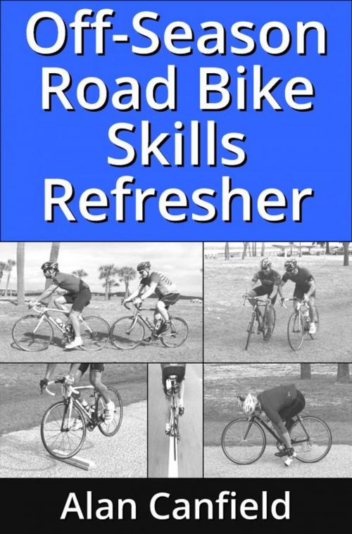 Cover of the book Off-Season Road Bike Skills Refresher by Alan Canfield, Alan Canfield