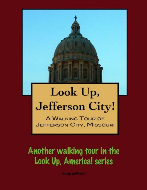 Cover of the book Look Up, Jefferson City! A Walking Tour of Jefferson City, Missouri by Doug Gelbert, Doug Gelbert