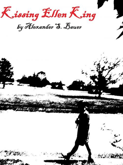 Cover of the book Kissing Ellen King by Alexander S. Bauer, Alexander S. Bauer