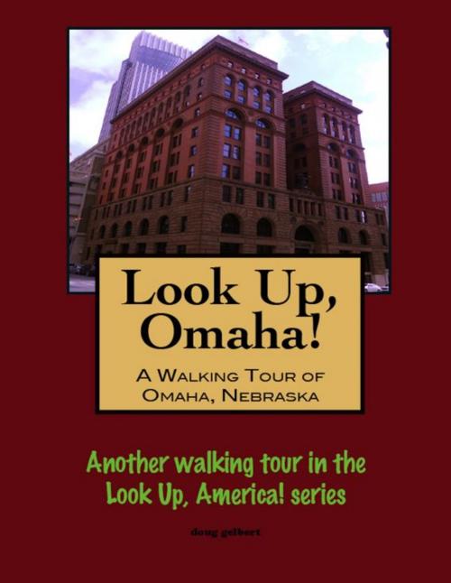 Cover of the book Look Up, Omaha! A Walking Tour of Omaha, Nebraska by Doug Gelbert, Doug Gelbert