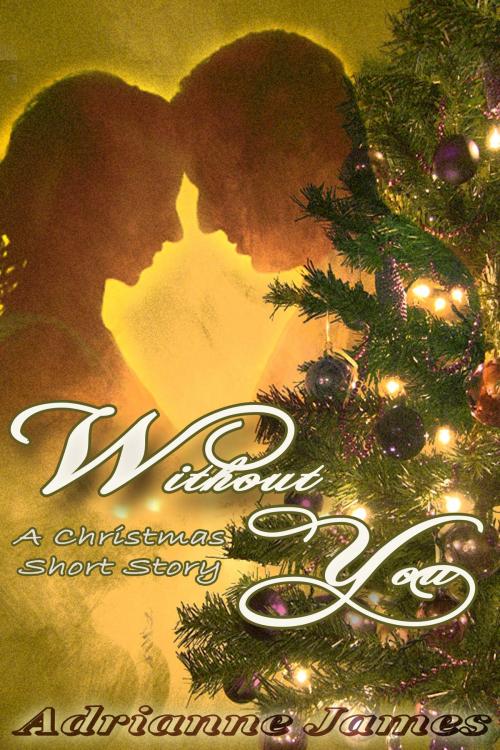 Cover of the book Without You- A Christmas short story by Adrianne James, Star Bound Books