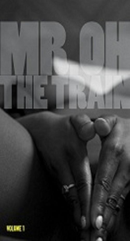 Cover of the book The Train Vol. 1: A short erotica story by Mr. Oh (Making Repetitive Orgasms Happen), Legacy Publishing Group LLC