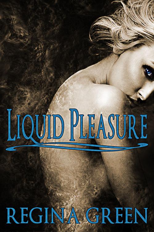 Cover of the book Liquid Pleasure by Regina Green, Regina Green