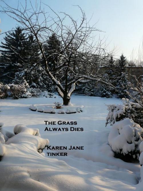 Cover of the book The Grass Always Dies by Karen Jane Tinker, Karen Jane Tinker