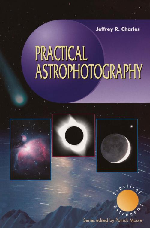 Cover of the book Practical Astrophotography by Jeffrey R. Charles, Springer London