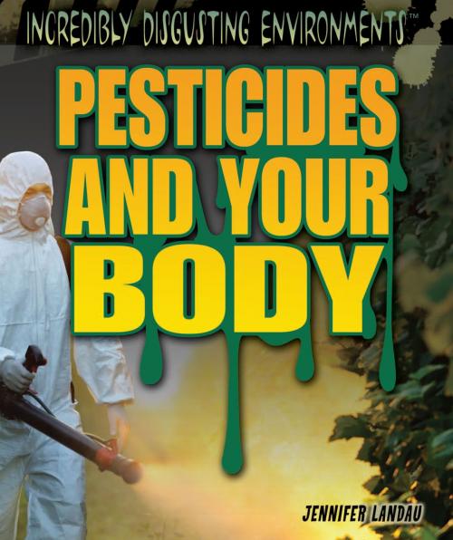 Cover of the book Pesticides and Your Body by Jennifer Landau, The Rosen Publishing Group, Inc