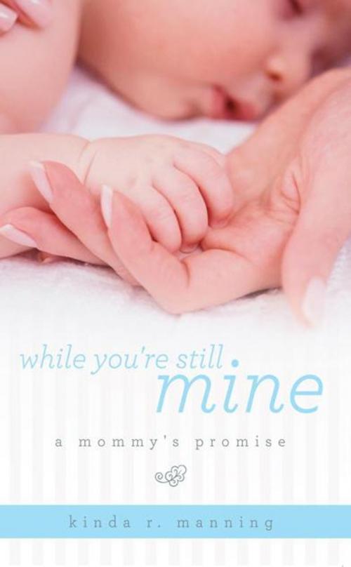 Cover of the book While You're Still Mine by Kinda R. Manning, WestBow Press