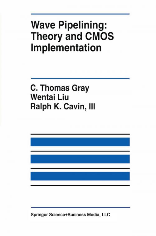 Cover of the book Wave Pipelining: Theory and CMOS Implementation by C. Thomas Gray, Wentai Liu, Ralph K. Cavin, III, Springer US