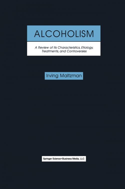 Cover of the book Alcoholism: A Review of its Characteristics, Etiology, Treatments, and Controversies by Irving Maltzman, Springer US