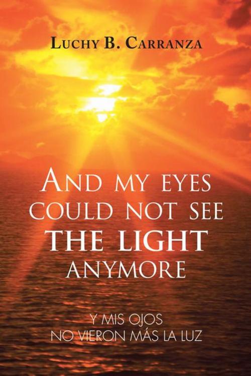 Cover of the book And My Eyes Could Not See the Light Anymore by Luchy B. Carranza, Palibrio