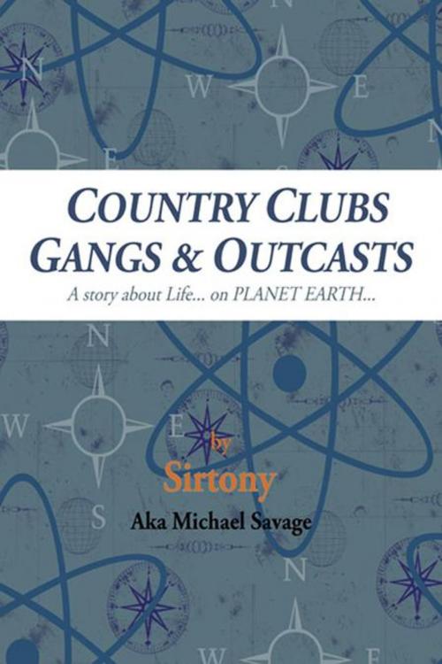 Cover of the book Country Clubs Gangs & Outcasts by Sirtony Aka Michael Savage, Trafford Publishing