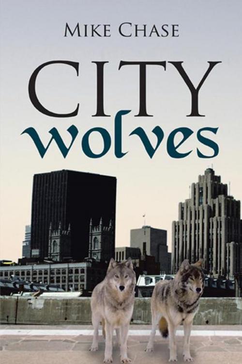 Cover of the book City Wolves by Mike Chase, iUniverse