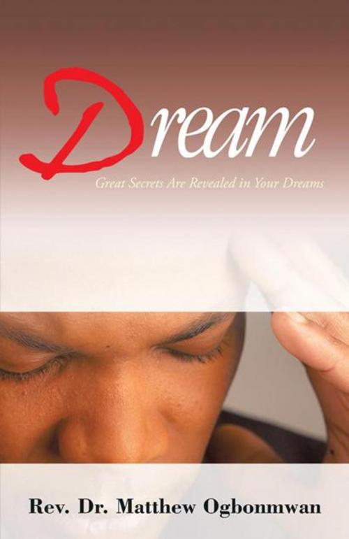 Cover of the book Dream by Rev. Dr. Matthew Ogbonmwan, iUniverse