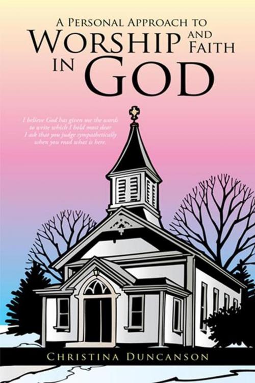 Cover of the book A Personal Approach to Worship and Faith in God by Christina Duncanson, AuthorHouse UK