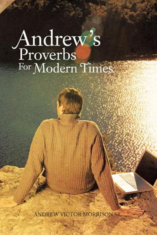 Cover of the book Andrew’S Proverbs for Modern Times by Andrew Victor Morrison Sr., AuthorHouse