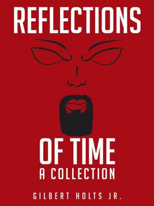 Cover of the book Reflections of Time by Gilbert Holts Jr., AuthorHouse