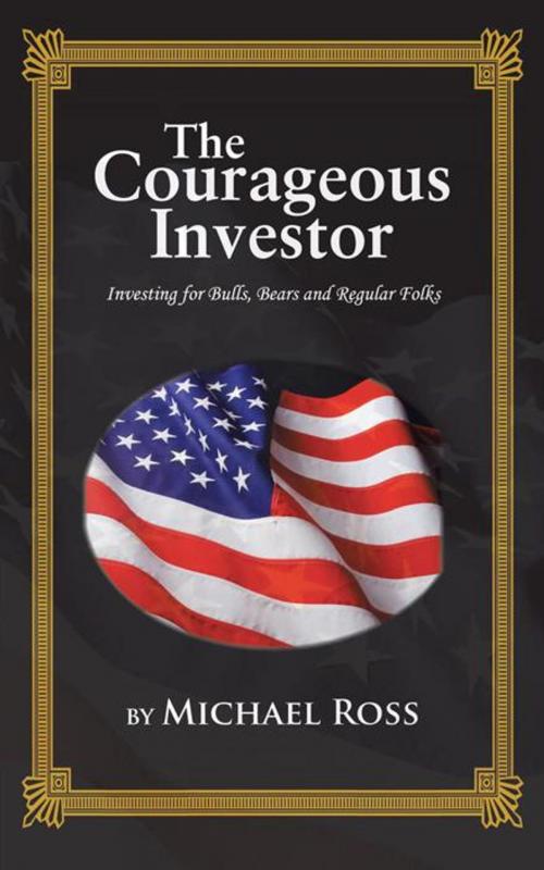 Cover of the book The Courageous Investor by Michael Ross, AuthorHouse