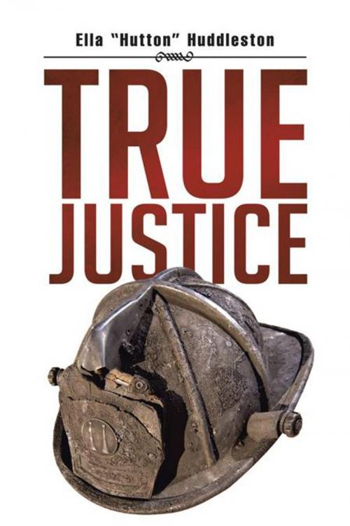 Cover of the book True Justice by Ella Huddleston, AuthorHouse