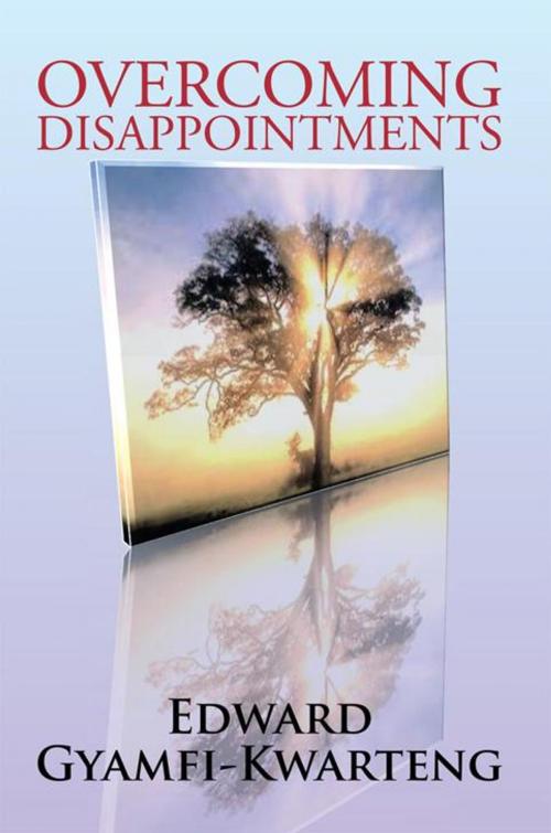 Cover of the book Overcoming Disappointments by Edward Gyamfi-Kwarteng, Xlibris UK