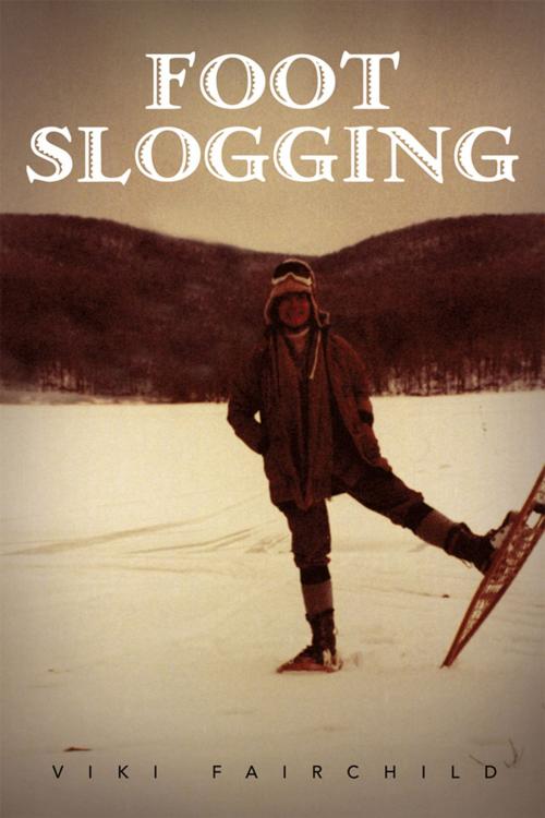 Cover of the book Foot Slogging by Viki Fairchild, Xlibris US