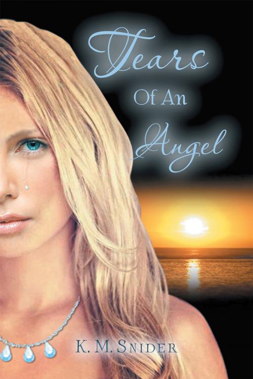 Cover of the book Tears of an Angel by K. M. Snider, Xlibris US