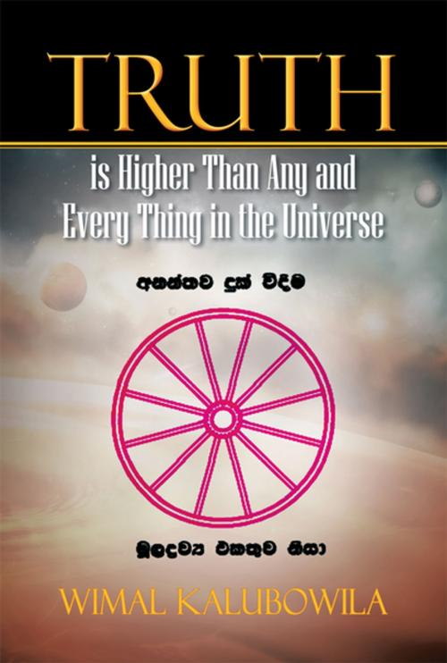 Cover of the book Truth Is Higher Than Any and Every Thing in the Universe by Wimal Kalubowila, Xlibris AU