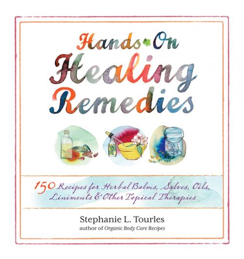 Cover of the book Hands-On Healing Remedies by Stephanie L. Tourles, Storey Publishing, LLC