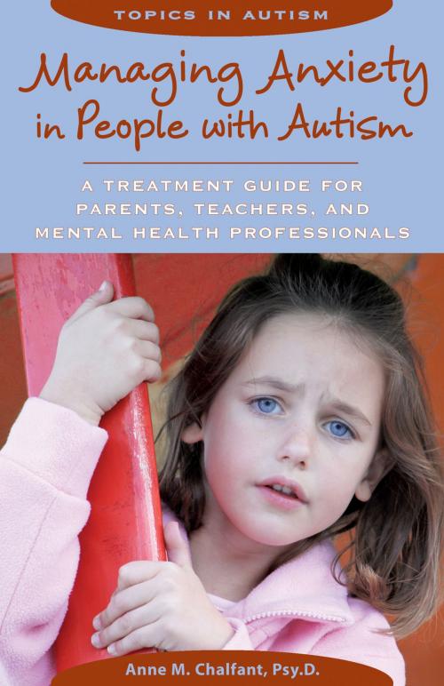 Cover of the book Managing Anxiety in People with Autism by Anne M. Chalfant Psy.D., Woodbine House