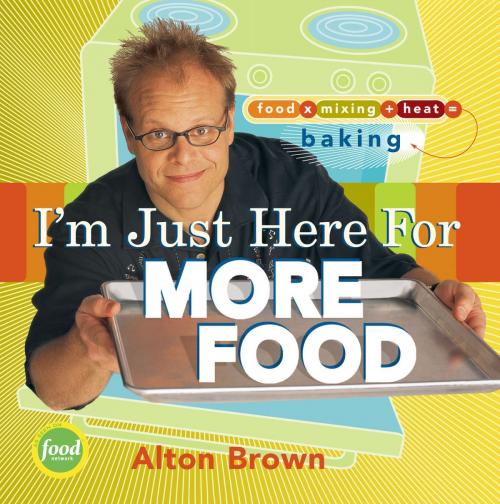 Cover of the book I'm Just Here for More Food by Alton Brown, ABRAMS