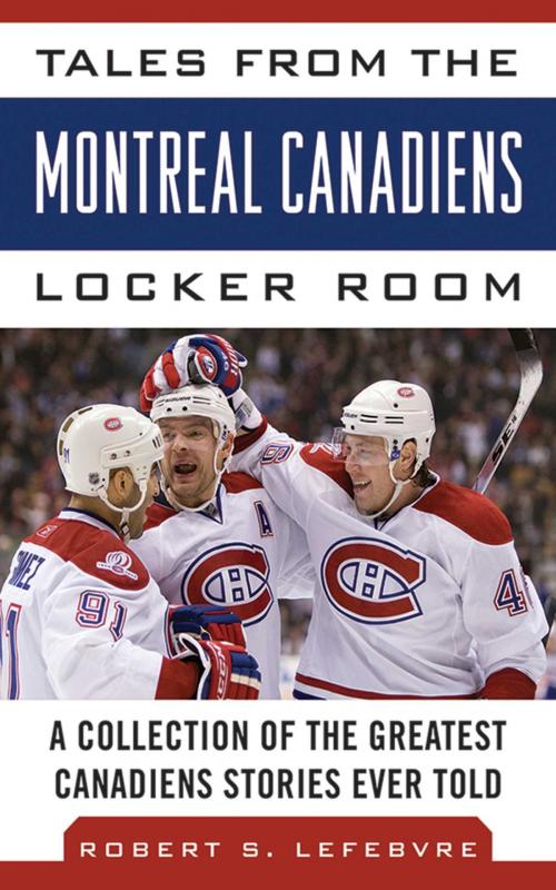 Cover of the book Tales from the Montreal Canadiens Locker Room by Robert S. Lefebvre, Sports Publishing