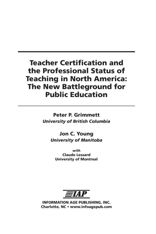 Cover of the book Teacher Certification and the Professional Status of Teaching in North America by Peter P. Grimmett, Jon C. Young, Claude Lessard, Information Age Publishing