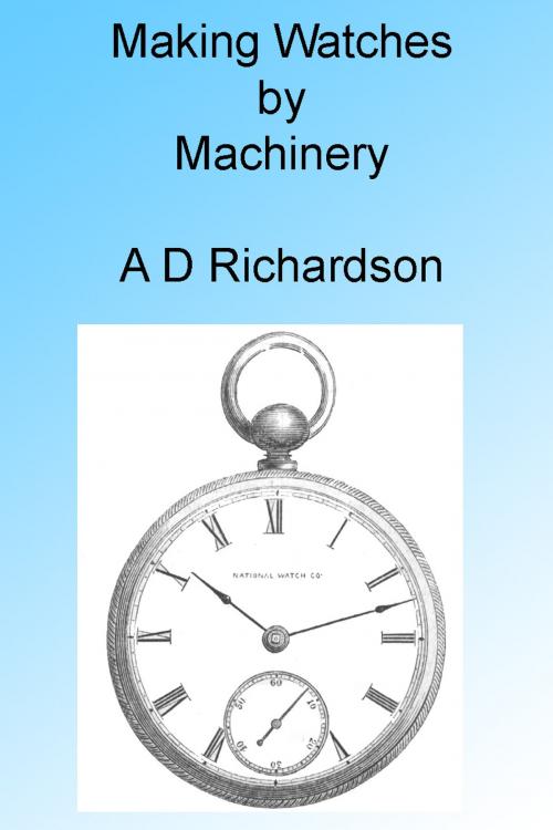 Cover of the book Making Watches by Machinery, Illustrated by A D Richardson, Folly Cove 01930