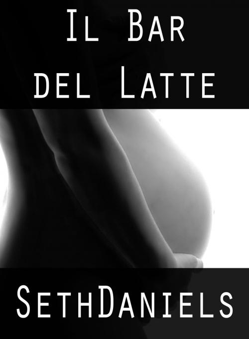 Cover of the book Il Bar del Latte by Seth Daniels, Black Serpent Erotica