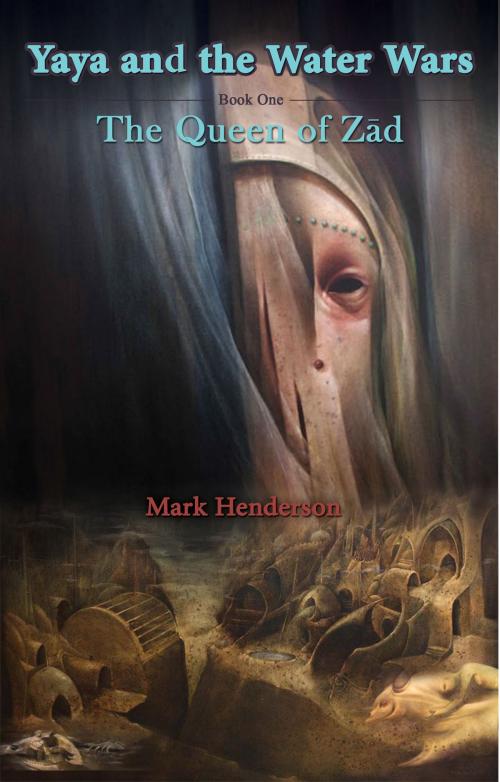 Cover of the book The Queen of Zād by Mark Henderson, BookBaby