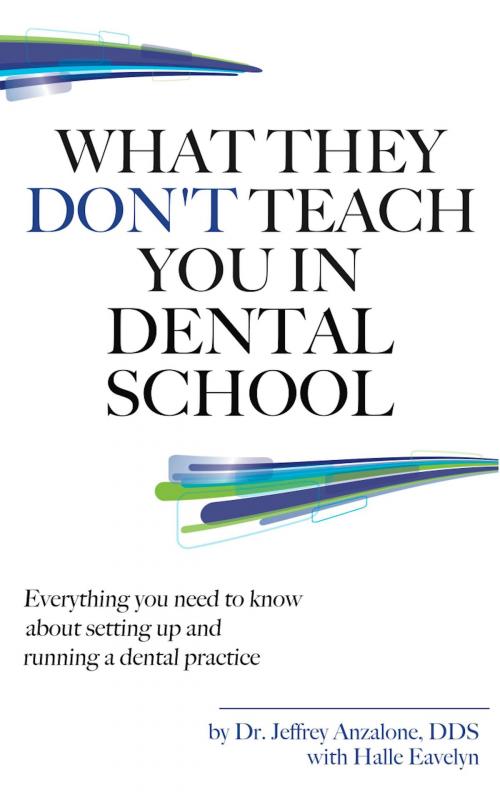 Cover of the book What They Don't Teach You In Dental School by Dr. Jeff Anzalone, Halle Eavelyn, BookBaby