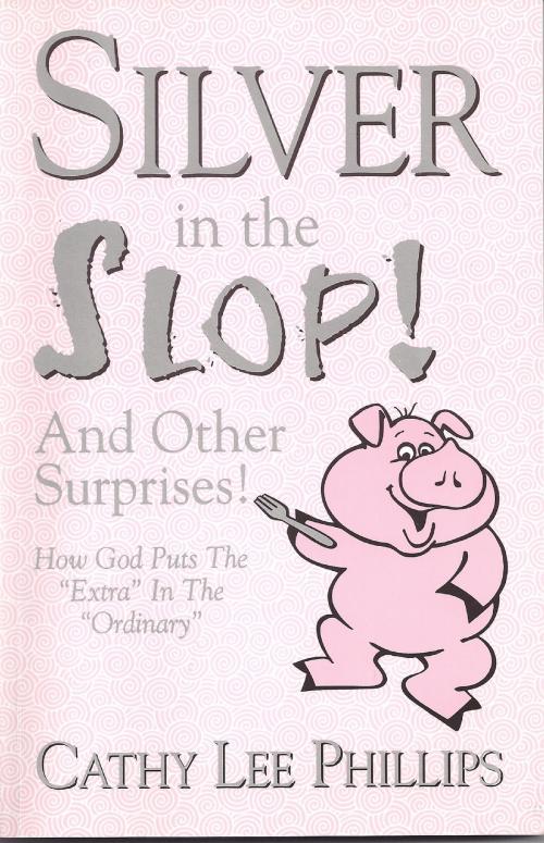 Cover of the book Silver in the Slop by Cathy Lee Phillips, BookBaby