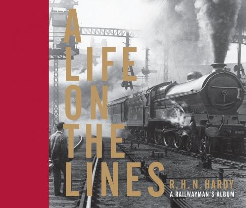 Cover of the book A Life on the Lines by R H N Hardy, Bloomsbury Publishing